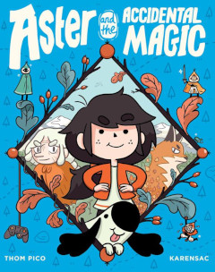 image of Aster and the Accidental Magic book by Thom Pico and Karensac