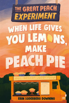 image of The Great Peach Experiment When Life Gives You Lemons, Make Peach Pie book by Erin Soderberg Downing