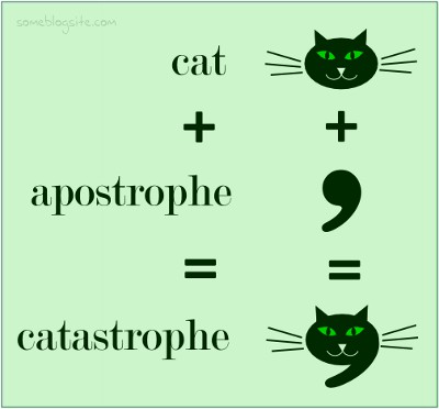 feline punctuation pun: cat plus apostrophe equals catastrophe