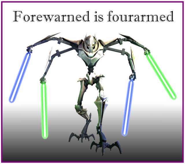 picture of General Grievous with the caption of forewarned is forearmed