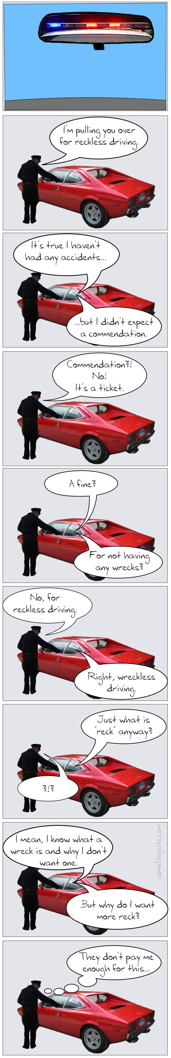 comic of a person being pulled over by the police for reckless driving but they confuse it with wreckless driving; hilarity ensues.