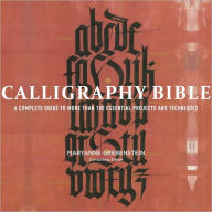 book cover of Calligraphy Bible: A Complete Guide to More Than 100 Essential Projects and Techniques by Maryanne Grebenstein
