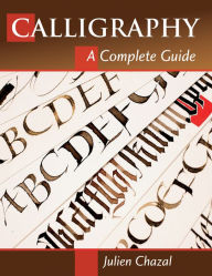 book cover of Calligraphy: A Complete Guide by Julien Chazal