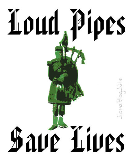 image of a bagpiper with the saying loud pipes save lives