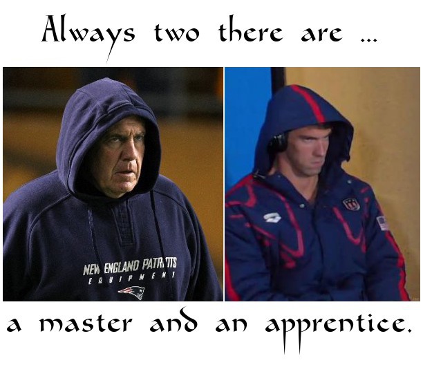 always there are two, a master and an apprentice with Bill Belichick and Michael Phelps